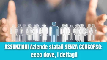 Ecco le aziende statali che permettono assunzioni senza concorso, vediamo insieme come approfittarne...