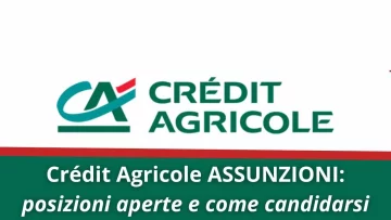 Il gruppo Crédit Agricole sta avviando un piano di assunzioni, ecco le posizioni aperte e come...