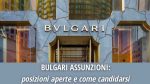 Assunzioni in Bulgari: Posizioni aperte in diversi Settori | Come candidarsi