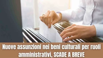 Un'opportunità imperdibile: nuove assunzioni nei beni culturali per ruoli amministrativi, scadenza a...