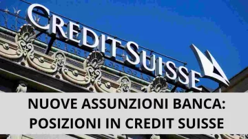 Credit Suisse: Nuove Prospettive Lavorative nel Settore Finanziario, aperte infatti nuove assunzioni...