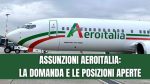 Assunzioni in Aeroitalia: Posizioni aperte per laureati e diplomati sia a bordo che a terra | La domanda