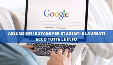 ASSUNZIONI GOOGLE E STAGE PER STUDENTI E LAUREATI ECCO TUTTE LE INFO