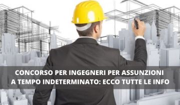 CONCORSO PER INGEGNERI PER ASSUNZIONI A TEMPO INDETERMINATO_ ECCO TUTTE LE INFO