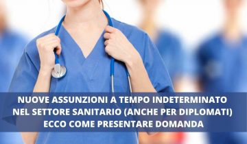 NUOVE ASSUNZIONI A TEMPO INDETERMINATO NEL SETTORE SANITARIO (ANCHE PER DIPLOMATI) ECCO COME PRESENTARE DOMANDA