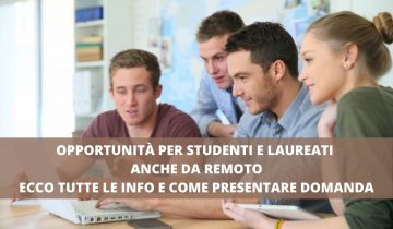 OPPORTUNITÀ PER STUDENTI E LAUREATI ANCHE DA REMOTO ECCO TUTTE LE INFO E COME PRESENTARE DOMANDA